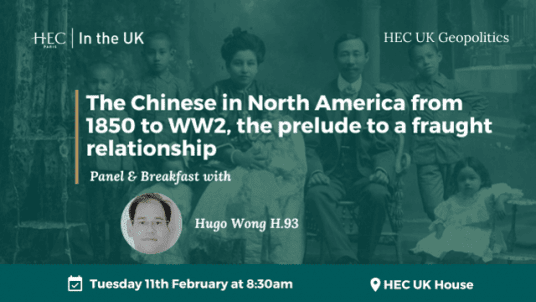 HEC UK Geopolitics Club: The Chinese in North America from 1850 to WW2, the prelude to a fraught relationship