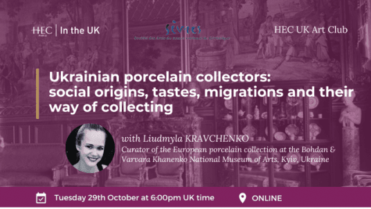 HEC UK Art Club: Webinar on Ukrainian porcelain collectors: social origins, tastes, migrations and their way of collecting